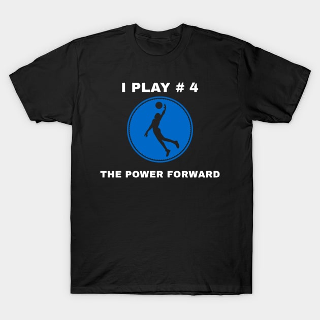 I Play #4 The Power Forward T-Shirt by Godynagrit